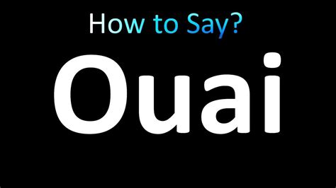 how do you say ouai.